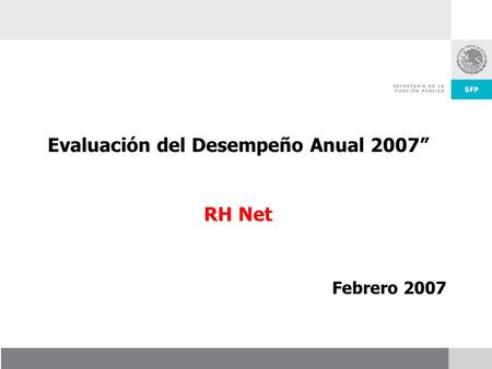 Evaluación del Desempeño Anual 2007” RH Net Febrero 2007.