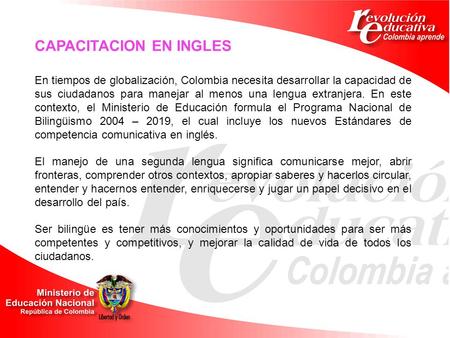 En tiempos de globalización, Colombia necesita desarrollar la capacidad de sus ciudadanos para manejar al menos una lengua extranjera. En este contexto,