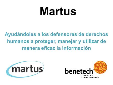 Martus Ayudándoles a los defensores de derechos humanos a proteger, manejar y utilizar de manera eficaz la información.