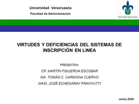 VIRTUDES Y DEFICIENCIAS DEL SISTEMAS DE INSCRIPCIÓN EN LINEA PRESENTAN: CP. MARTÍN FIGUEROA ESCOBAR MA. TOMÁS C. CARMONA CUERVO MASI. JOSÉ ECHEGARAY FRANYUTTI.