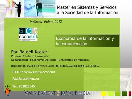 Pau Rausell Köster: Profesor Titular d’Universitat Departament d’Economia Aplicada. Universitat de València. DIRECTOR DE L’AREA D’INVESTIGACIÓ EN ECONOMIA.