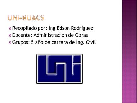  Recopilado por: Ing Edson Rodriguez  Docente: Administracion de Obras  Grupos: 5 año de carrera de Ing. Civil.