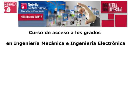ESCUELA POLITÉCNICA SUPERIOR DE INGENIERÍA Curso de acceso a los grados en Ingeniería Mecánica e Ingeniería Electrónica.
