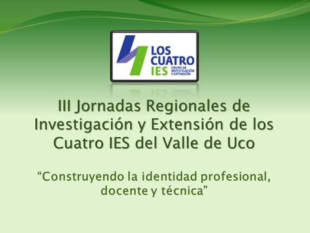 III Jornadas Regionales de Investigación y Extensión de los Cuatro IES del Valle de Uco III Jornadas Regionales de Investigación y Extensión de los Cuatro.