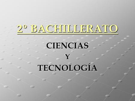 2º BACHILLERATO CIENCIAS Y TECNOLOGÍA Materias comunes Leng. C. y L. II (4h) Leng. Extran. II (3h) Historia de la Filosofía (3h) Historia de España (4h)