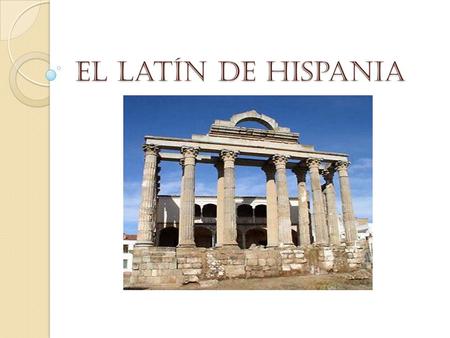 El latín de Hispania.