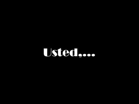 Usted,….