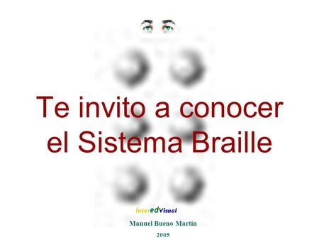 Te invito a conocer el Sistema Braille Manuel Bueno Martín 2005.