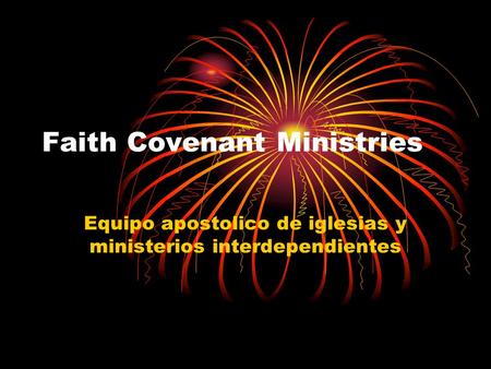 Faith Covenant Ministries Equipo apostolico de iglesias y ministerios interdependientes.