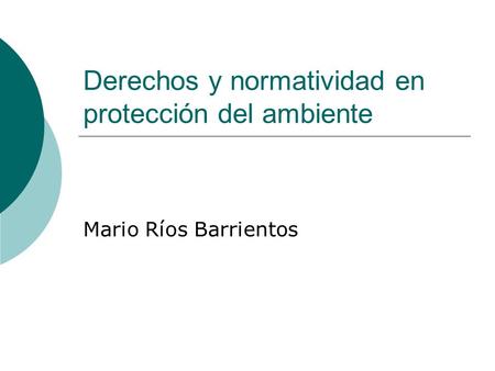Derechos y normatividad en protección del ambiente Mario Ríos Barrientos.