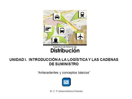 UNIDAD I. INTRODUCCIÓN A LA LOGÍSTICA Y LAS CADENAS DE SUMINISTRO