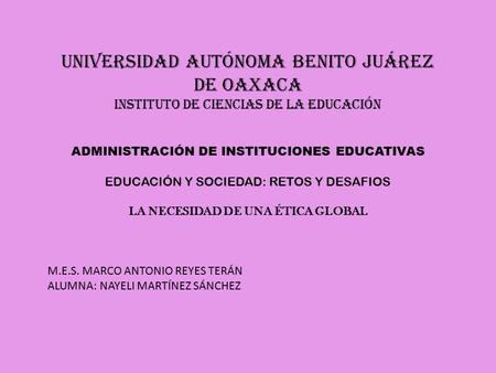 UNIVERSIDAD AUTÓNOMA BENITO JUÁREZ DE OAXACA INSTITUTO DE CIENCIAS DE LA EDUCACIÓN ADMINISTRACIÓN DE INSTITUCIONES EDUCATIVAS EDUCACIÓN Y SOCIEDAD: RETOS.