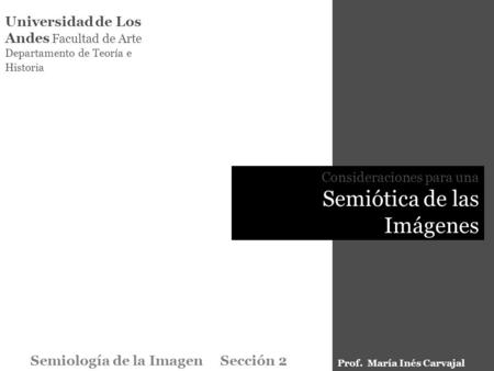 Universidad de Los Andes Facultad de Arte Departamento de Teoría e Historia Consideraciones para una Semiótica de las Imágenes Semiología de la Imagen.