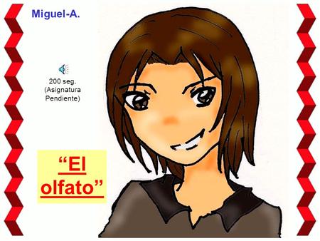 “El olfato” Miguel-A. 200 seg. (Asignatura Pendiente)