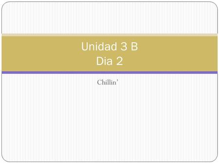 Chillin’ Unidad 3 B Dia 2. Calentamiento Fill in the blank using the SPANISH verb/vocabulary word. 1. Me gusta hacer la ________________ en la piscina.