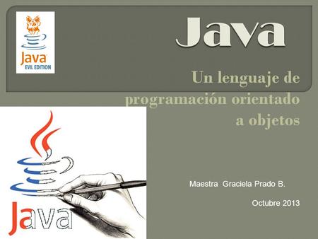 Un lenguaje de programación orientado a objetos Maestra Graciela Prado B. Octubre 2013.