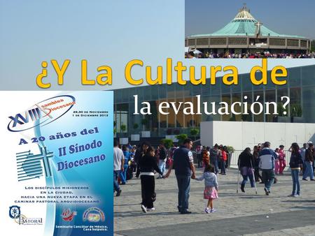 La evaluación?. ¿Qué es evaluar? Consiste en escuchar las voces de la realidad, de quienes son los destinatarios de nuestras acciones, para saber cómo.