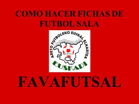 COMO HACER FICHAS DE FUTBOL SALA FAVAFUTSAL. Nos metemos en www.favafutsal.com y pinchamos en “acceso clubes” arriba a la derecha www.favafutsal.com.