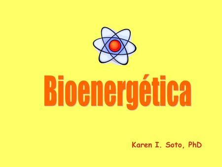 Bioenergética Karen I. Soto, PhD.