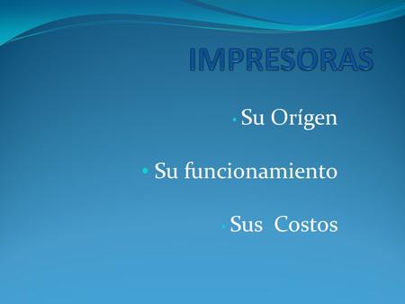 Su Orígen Su funcionamiento Sus Costos