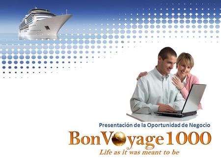 Presentación de la Oportunidad de Negocio. BonVoyage 1000 LLC. Una Compañía Incorporada en el Caribe en Trinidad y Tobago, Registrada Legalmente en USA.