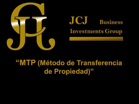 JCJ Business Investments Group “MTP (Método de Transferencia de Propiedad)”