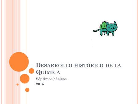 D ESARROLLO HISTÓRICO DE LA Q UÍMICA Séptimos básicos 2015.