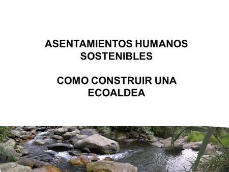 ASENTAMIENTOS HUMANOS SOSTENIBLES COMO CONSTRUIR UNA ECOALDEA.