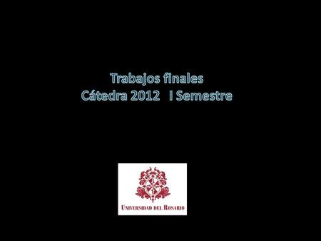 Trabajos finales Cátedra 2012 I Semestre.