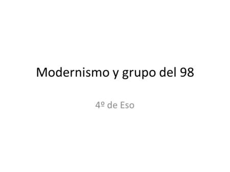 Modernismo y grupo del 98 4º de Eso.