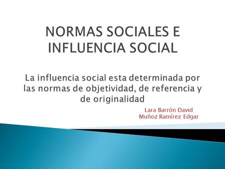 Lara Barrón David Muñoz Ramírez Edgar.  ¿Qué función cumple el consenso?  La persona que emite opiniones y juicios, por una parte, ratifica estas opiniones.