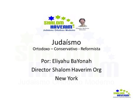 Judaísmo Por: Eliyahu BaYonah Director Shalom Haverim Org New York