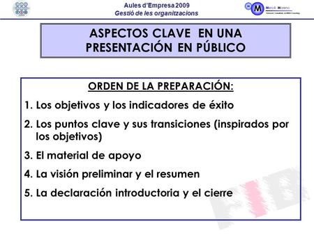 Gestió de les organitzacions Aules d’Empresa 2009 ASPECTOS CLAVE EN UNA PRESENTACIÓN EN PÚBLICO ORDEN DE LA PREPARACIÓN: 1.Los objetivos y los indicadores.