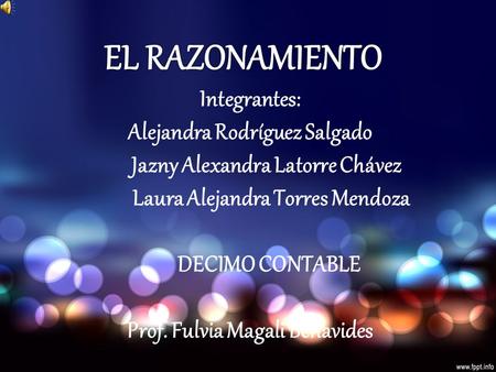 EL RAZONAMIENTO Integrantes: Alejandra Rodríguez Salgado
