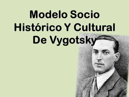 Modelo Socio Histórico Y Cultural De Vygotsky