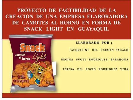 PROYECTO DE FACTIBILIDAD DE LA CREACIÓN DE UNA EMPRESA ELABORADORA DE CAMOTES AL HORNO EN FORMA DE SNACK LIGHT EN GUAYAQUIL   Elaborado.