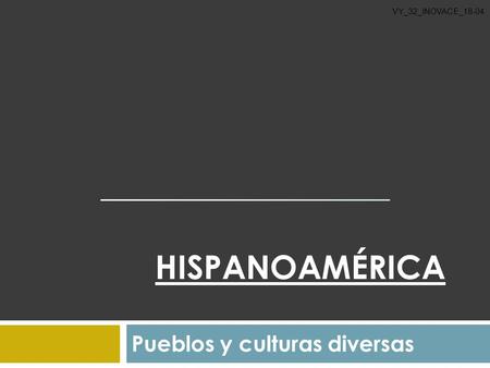 HISPANOAMÉRICA Pueblos y culturas diversas VY_32_INOVACE_18-04.