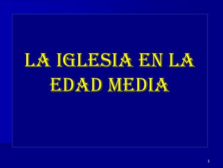 LA IGLESIA EN LA EDAD MEDIA