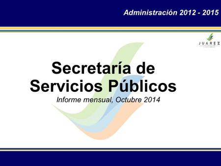 Informe mensual, Octubre 2014 Secretaría de Servicios Públicos Administración 2012 - 2015.