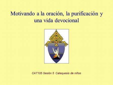 Motivando a la oración, la purificación y una vida devocional CAT105 Sesión 5 Catequesis de niños.