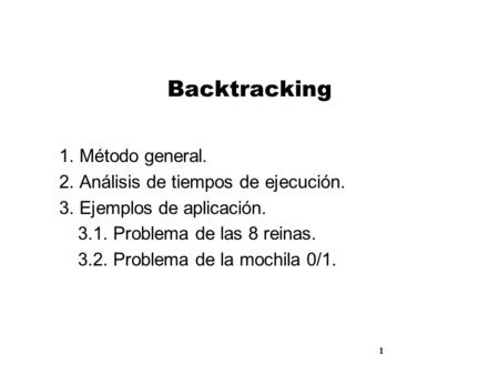 Backtracking 1. Método general. 2. Análisis de tiempos de ejecución.