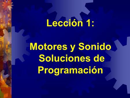 Lección 1: Motores y Sonido Soluciones de Programación.