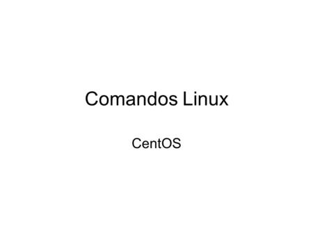 Comandos Linux CentOS.