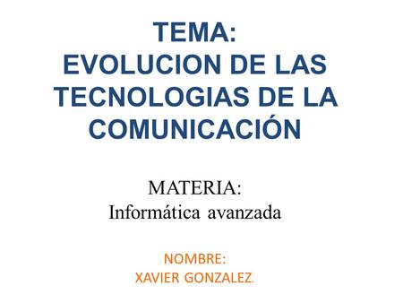 EVOLUCION DE LAS TECNOLOGIAS DE LA COMUNICACIÓN