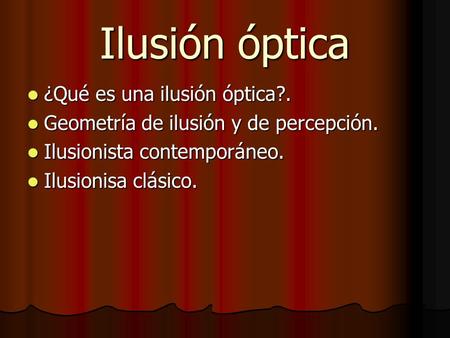Ilusión óptica ¿Qué es una ilusión óptica?.