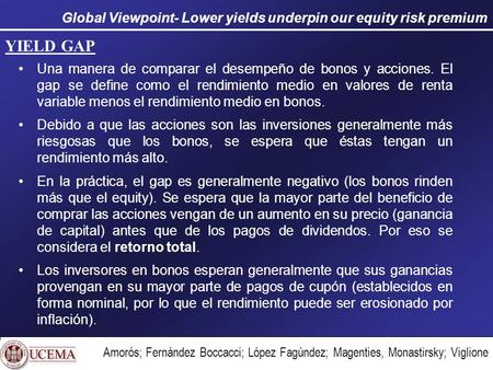 Global Viewpoint- Lower yields underpin our equity risk premium Una manera de comparar el desempeño de bonos y acciones. El gap se define como el rendimiento.