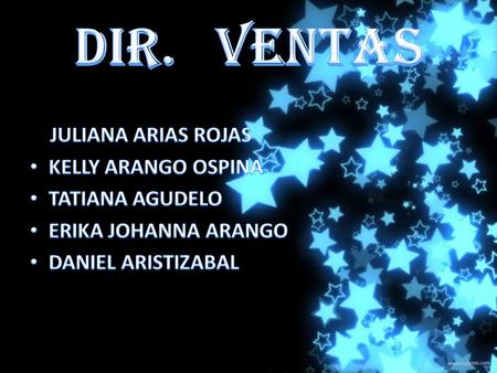 DIR. VENTAS JULIANA ARIAS ROJAS KELLY ARANGO OSPINA TATIANA AGUDELO