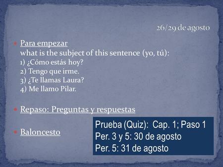 Para empezar what is the subject of this sentence (yo, tú): 1) ¿Cómo estás hoy? 2) Tengo que irme. 3) ¿Te llamas Laura? 4) Me llamo Pilar. Repaso: Preguntas.
