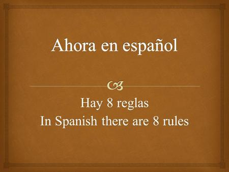 Hay 8 reglas In Spanish there are 8 rules