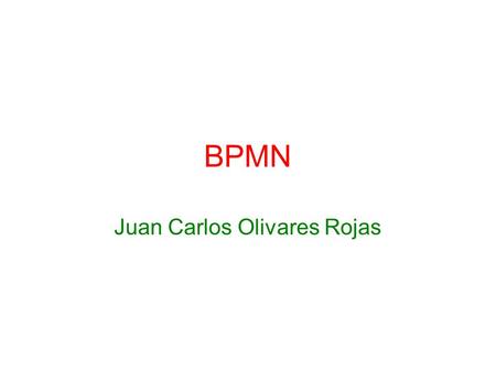 BPMN Juan Carlos Olivares Rojas. Proceso de negocios Un proceso de negocios es un conjunto de pasos o actividades relacionadas en las que intervienen.